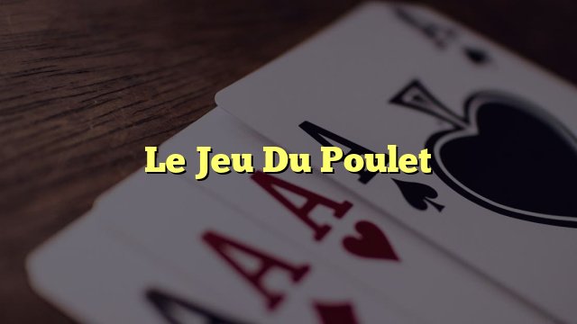 Le Jour est Arrivé : Découvrez Le Jeu du Poulet en Ligne Gratuit en France Le Jour est Arrivé : Découvrez Le Jeu du Poulet en Ligne Gratuit en France